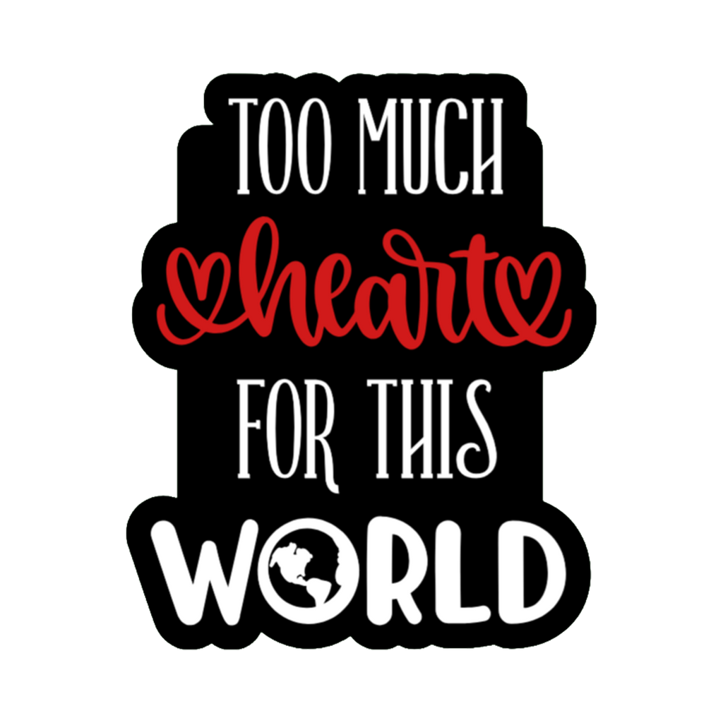 3x3 vinyl black bubble sticker reading ‘Too Much Heart for This World’ in black‑red‑white with holographic shimmer.