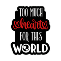 3x3 vinyl black bubble sticker reading ‘Too Much Heart for This World’ in black‑red‑white with holographic shimmer.