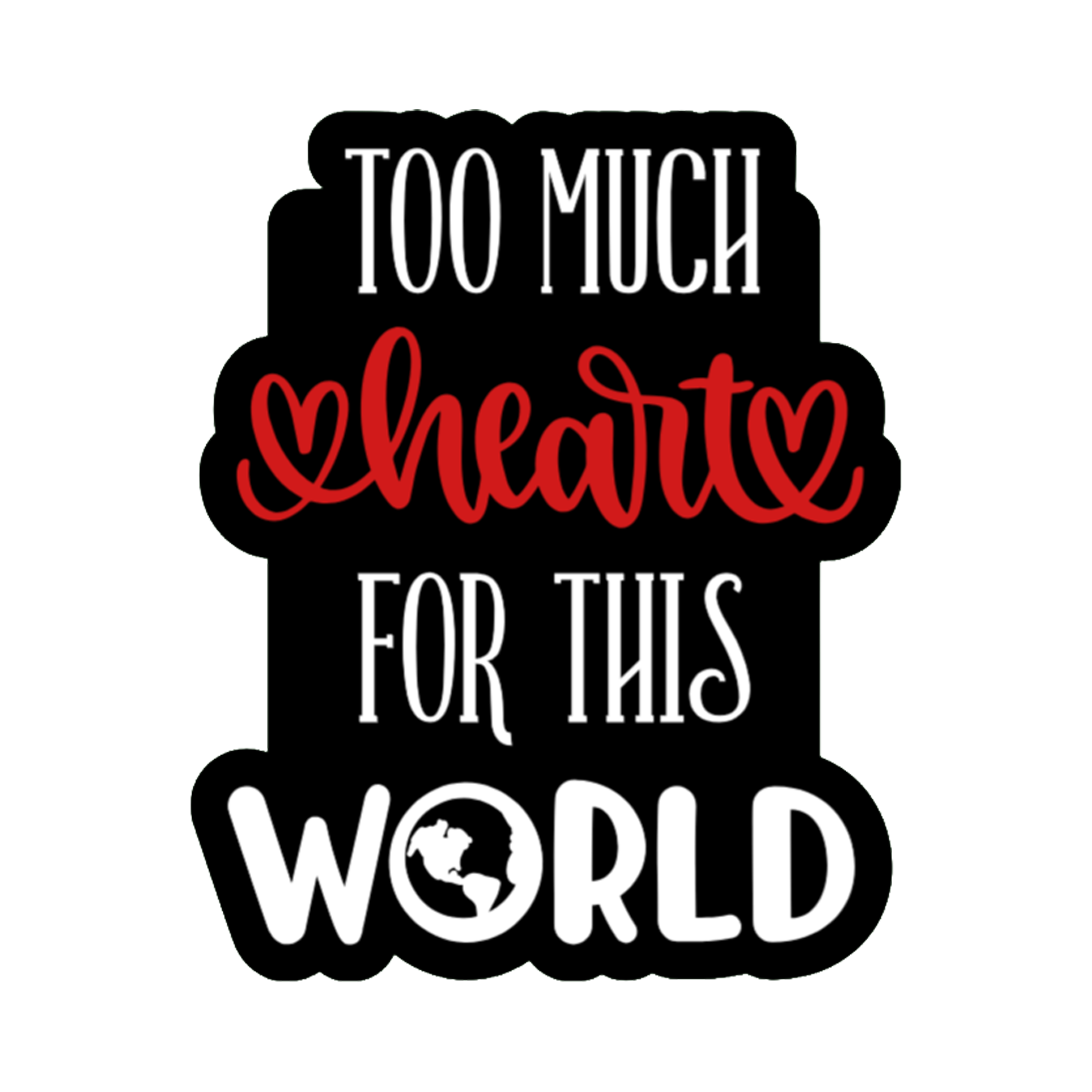 3x3 vinyl black bubble sticker reading ‘Too Much Heart for This World’ in black‑red‑white with holographic shimmer.