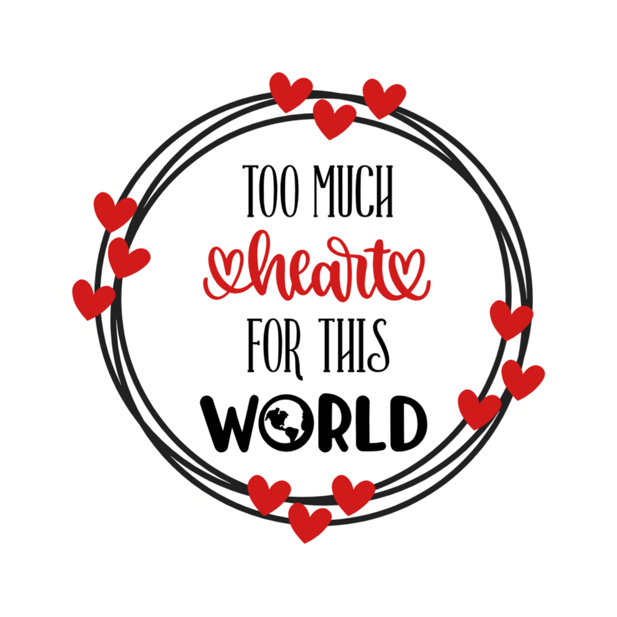 3x3 vinyl white circle sticker reading ‘Too Much Heart for This World’ in black‑red‑white with holographic shimmer.