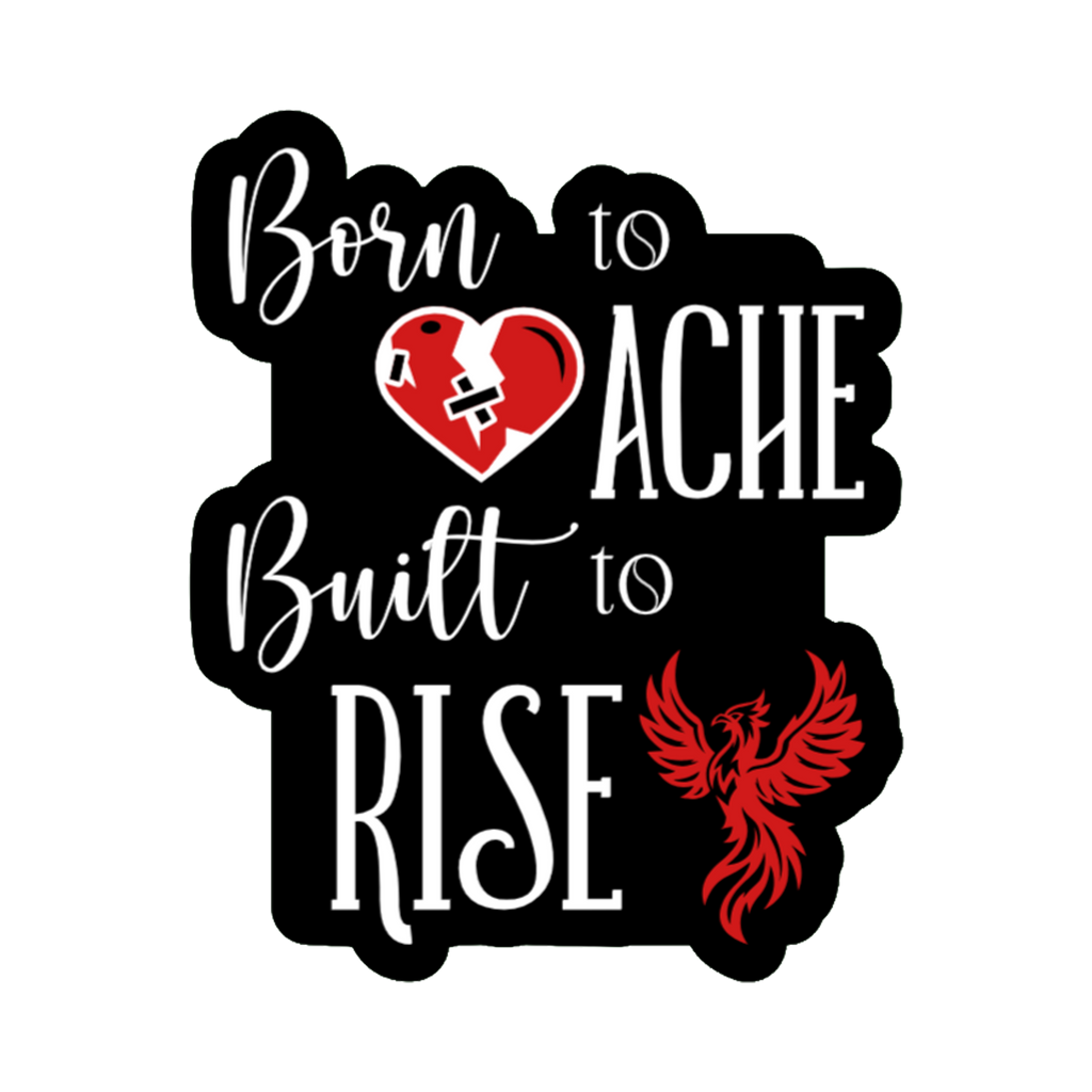 3x3 vinyl black bubble sticker reading ‘Born to Ache, Built to Rise’ in black‑red‑white with holographic shimmer.