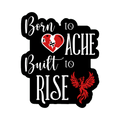 3x3 vinyl black bubble sticker reading ‘Born to Ache, Built to Rise’ in black‑red‑white with holographic shimmer.