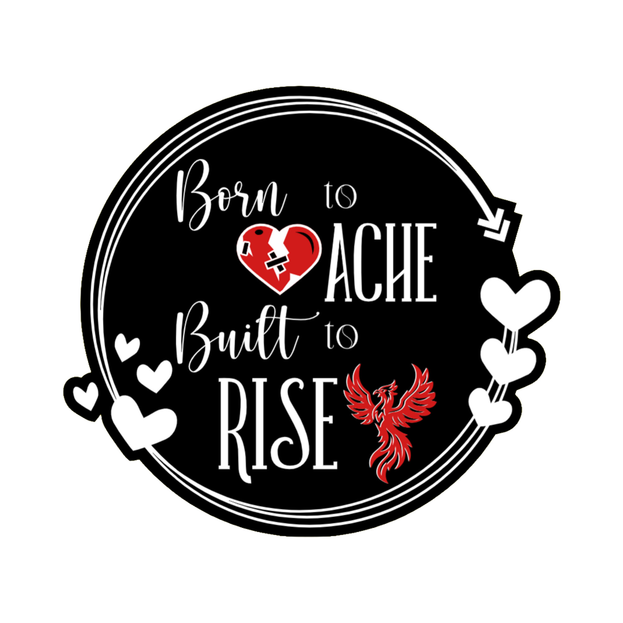 3x3 vinyl black circle sticker reading ‘Born to Ache, Built to Rise’ in black‑red‑white with holographic shimmer.