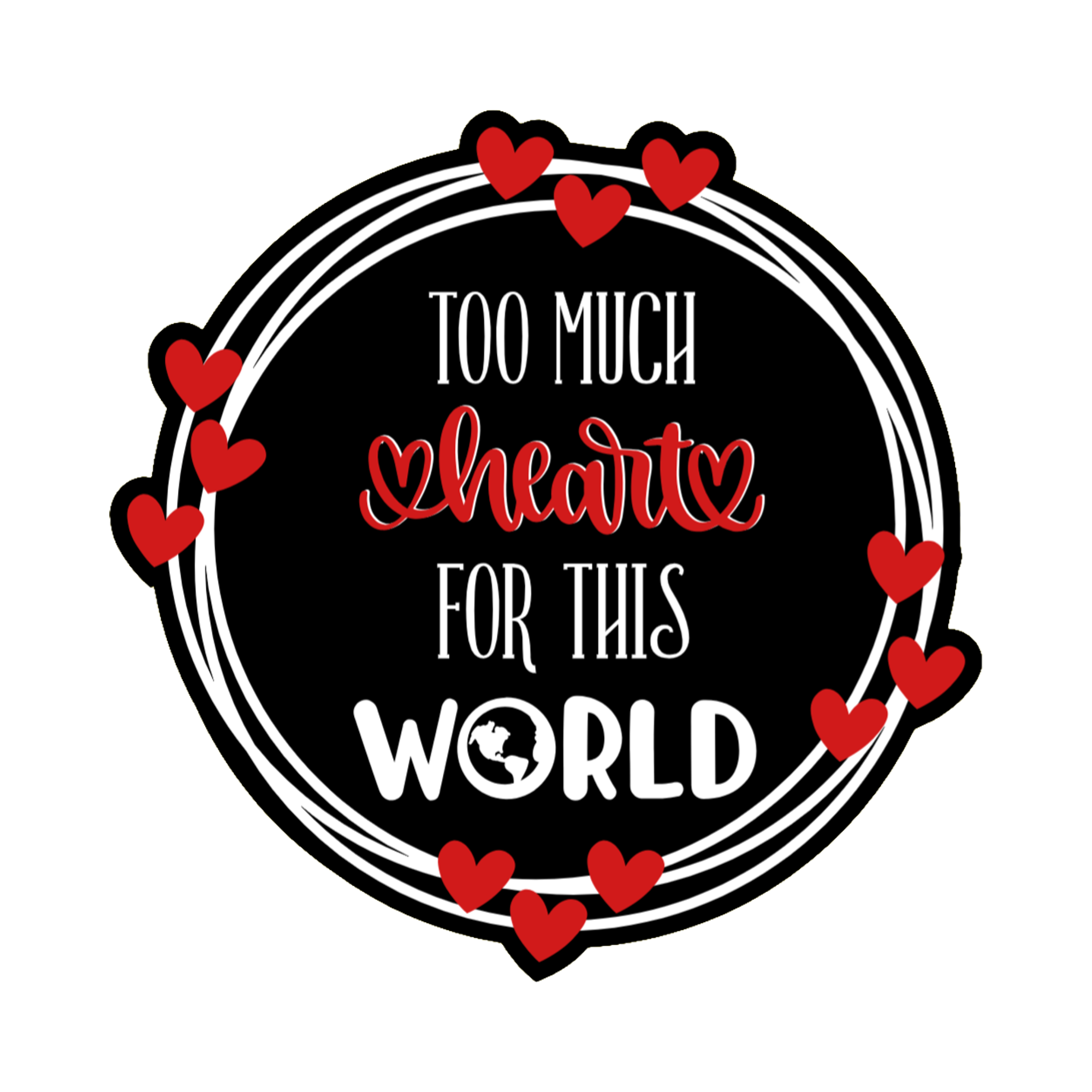 3x3 vinyl black circle sticker reading ‘Too Much Heart for This World’ in black‑red‑white with holographic shimmer.