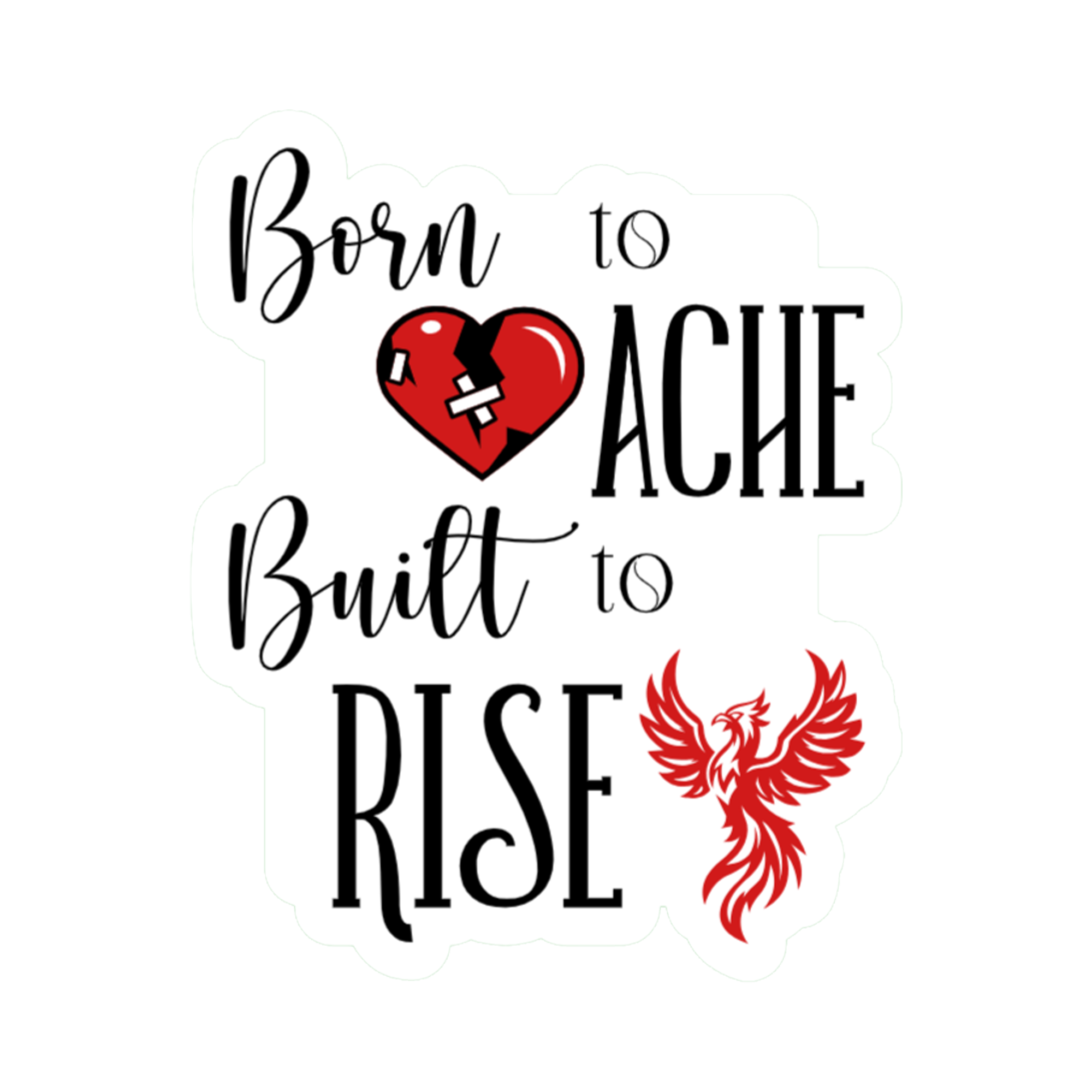 3x3 vinyl white bubble sticker reading ‘Born to Ache, Built to Rise’ in black‑red‑white with holographic shimmer.