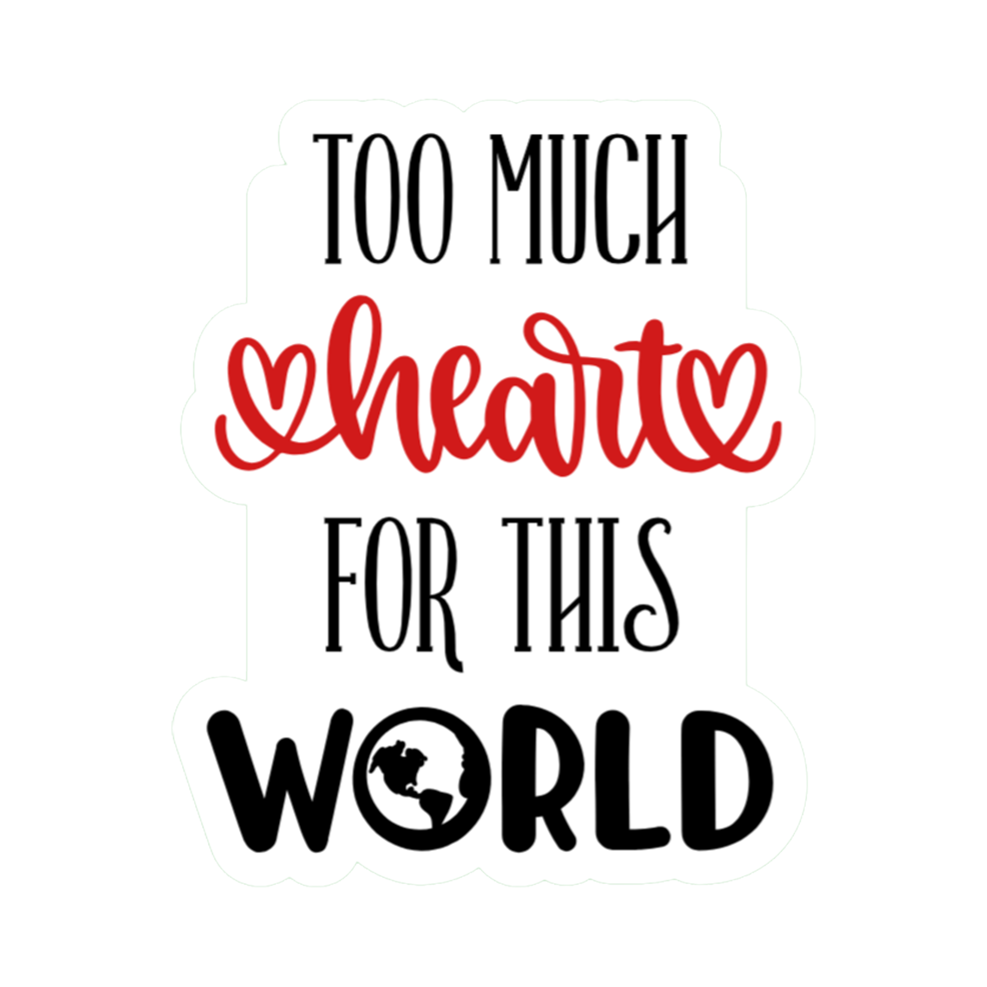 3x3 vinyl white bubble sticker reading ‘Too Much Heart for This World’ in black‑red‑white with holographic shimmer.