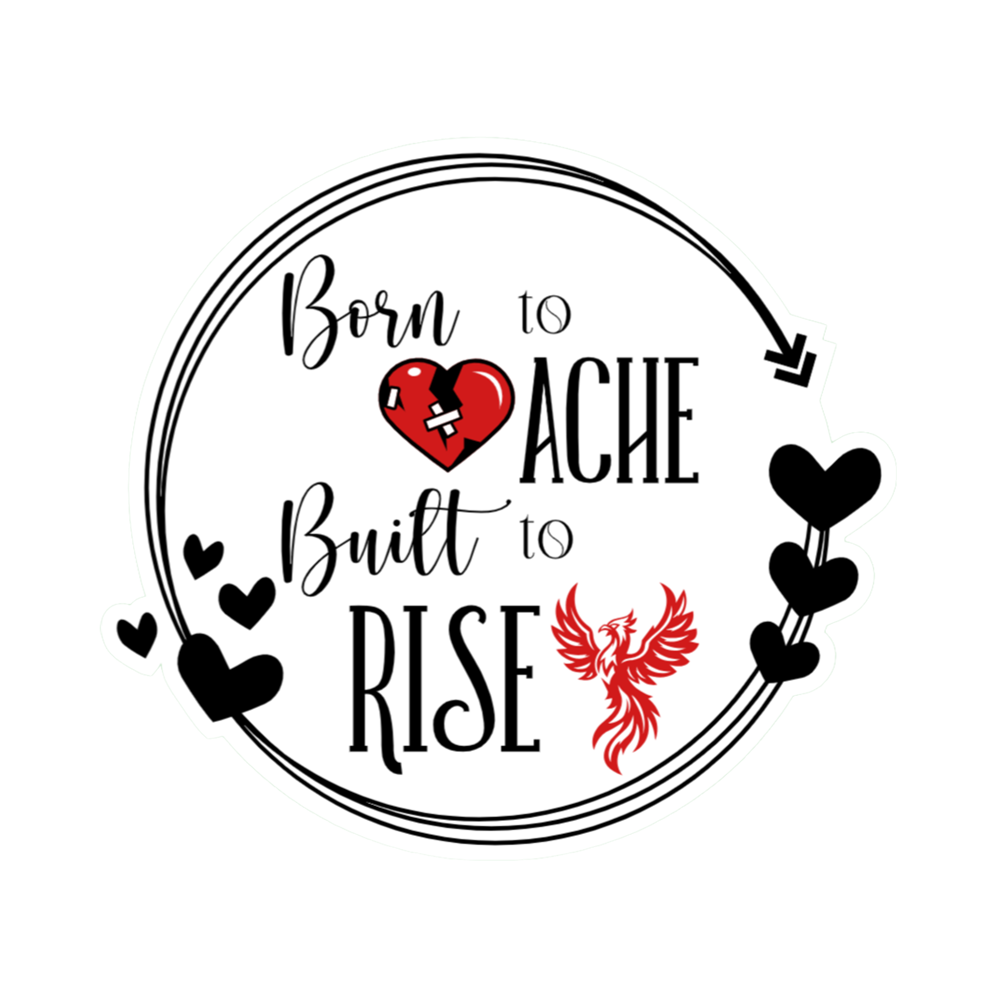 3x3 vinyl white circle sticker reading ‘Born to Ache, Built to Rise’ in black‑red‑white with holographic shimmer.