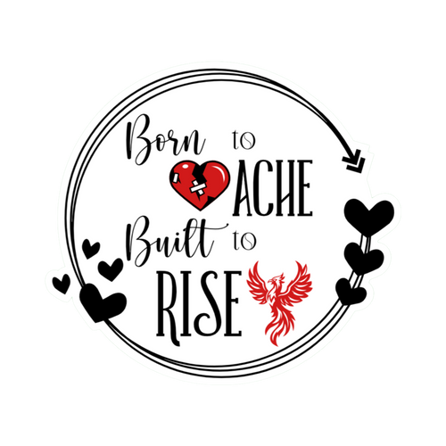 3x3 vinyl white circle sticker reading ‘Born to Ache, Built to Rise’ in black‑red‑white with holographic shimmer.