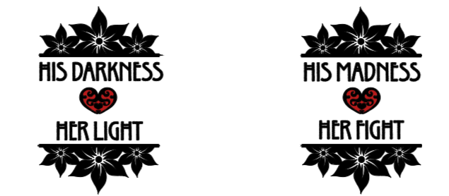 Black text that says "his darkness, her light, his madness, her fight" with designs of black belladonna flowers on a white background