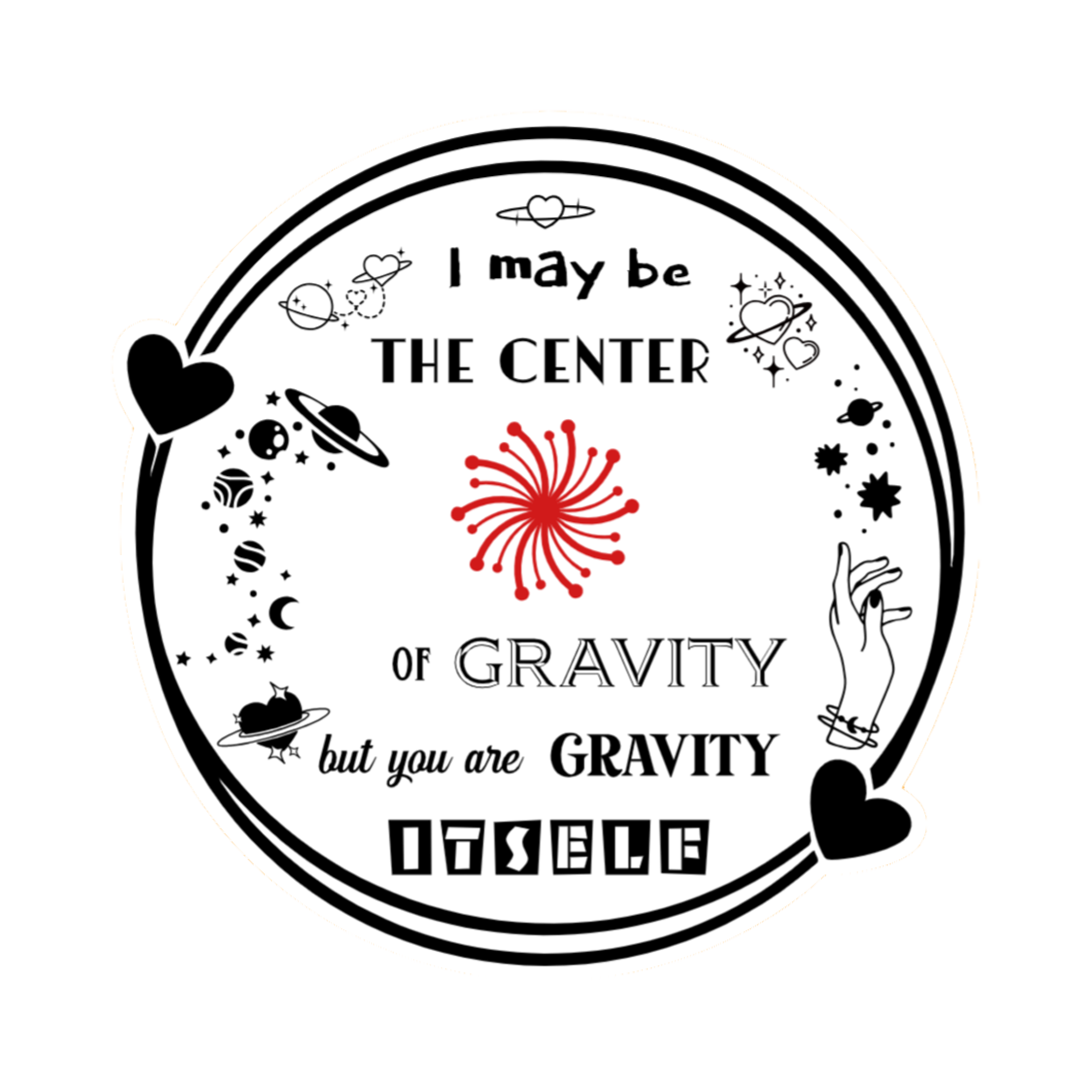 A 3x3 glossy, holographic, white circle sticker features the “Gravity” quote from book three in a black‑white‑red design.