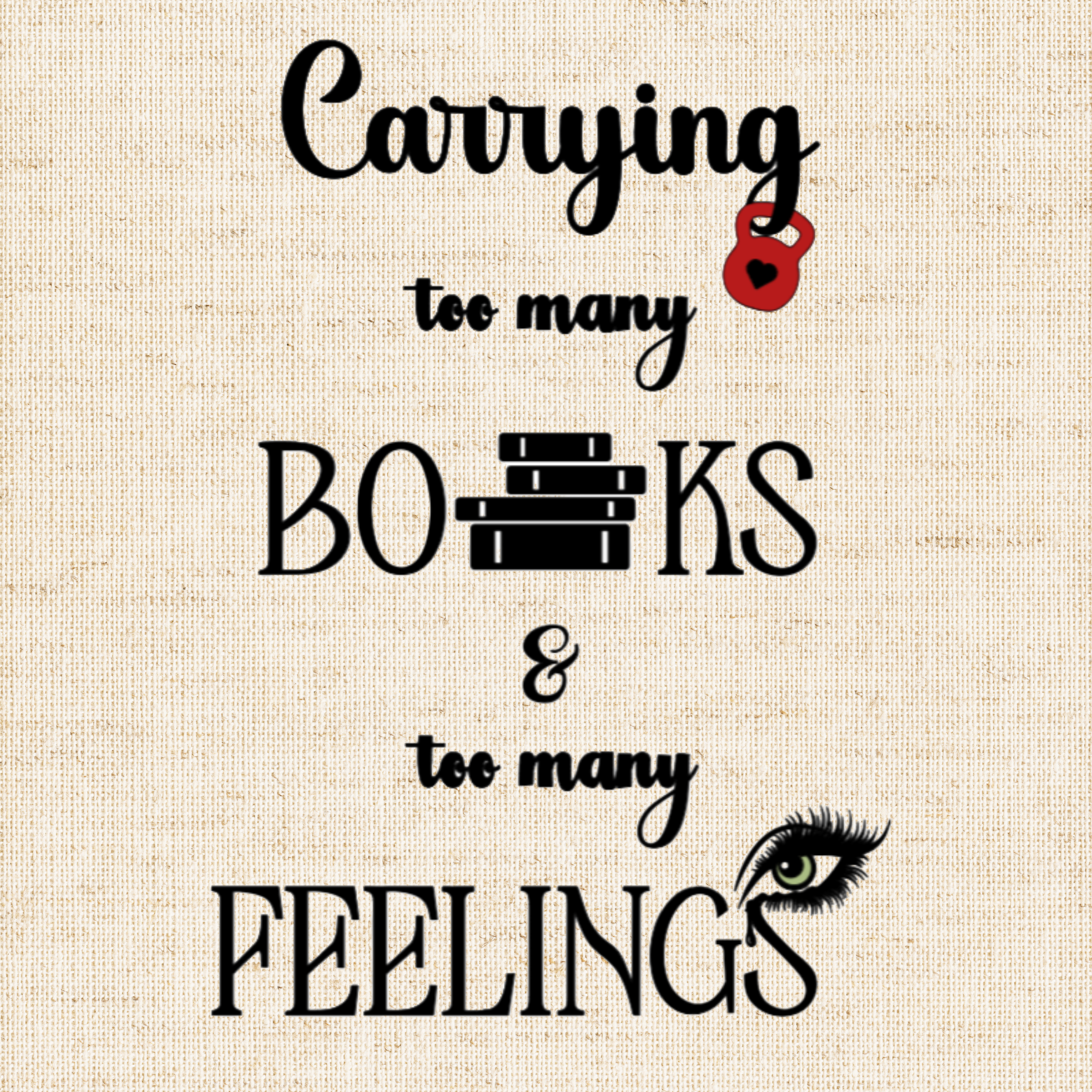 A close-up of the canvas tote design of the quote: “Carrying too many books & too many feelings” paired with books and tearful eye.